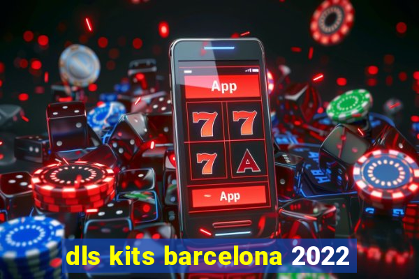 dls kits barcelona 2022